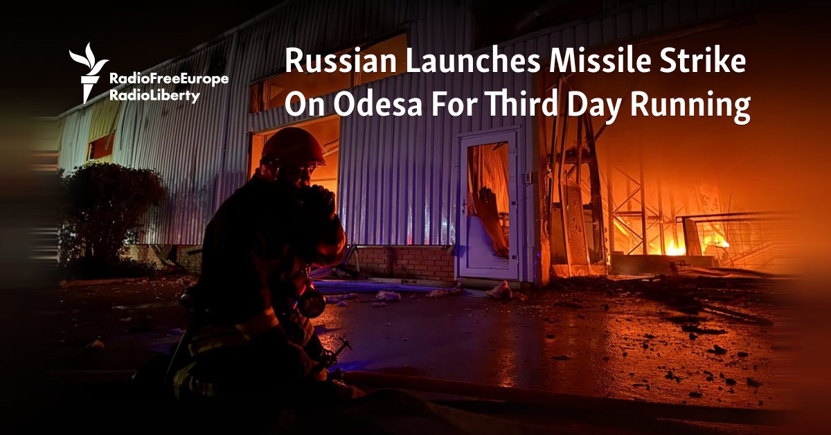 Russian Launches Missile Strike On Odesa For Third Day Running - Radio Free Europe / Radio Liberty