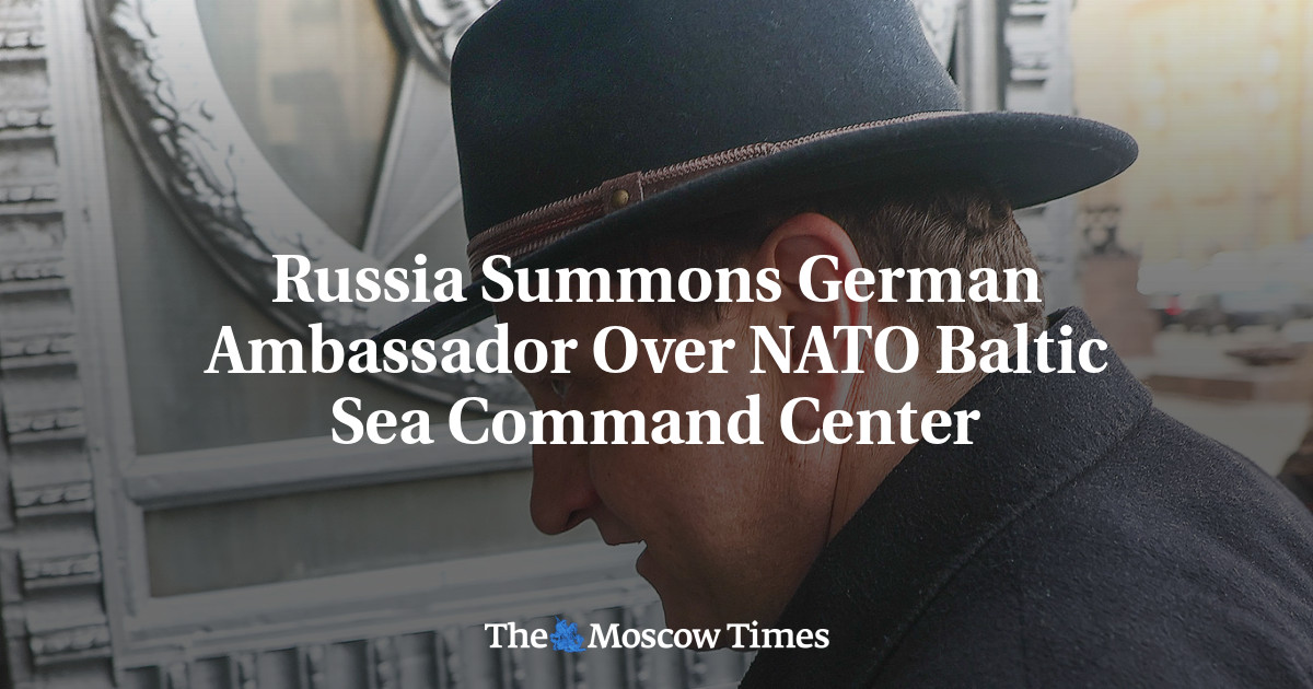 Russia Summons German Ambassador Over NATO Baltic Sea Command Center - The Moscow Times